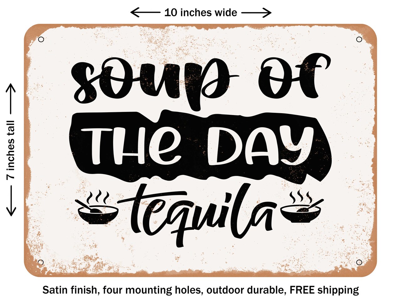 DECORATIVE METAL SIGN - Soup of the Day Tequila - Vintage Rusty Look